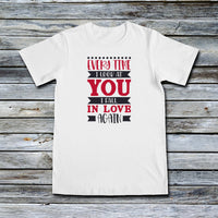 Unisex Custom Tees - Every Time I Look At You... I Fall In Love Again